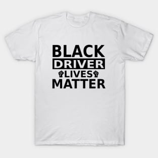 Black Driver Lives Matter, Against Racism T-Shirt